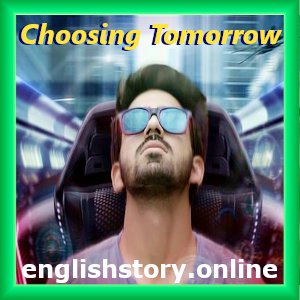 Choosing Tomorrow- (Bright future story in english) (Student life question):