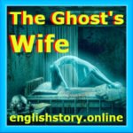 The Ghost wife- horrible histories categories (long horror story in English): horrible wife story