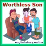 Worthless Son (Good moral stories)- father and son story in english (True motivational stories): most unique kahaniya